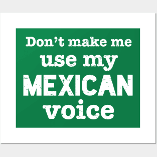 Don't make me use my Mexican voice - white design Posters and Art